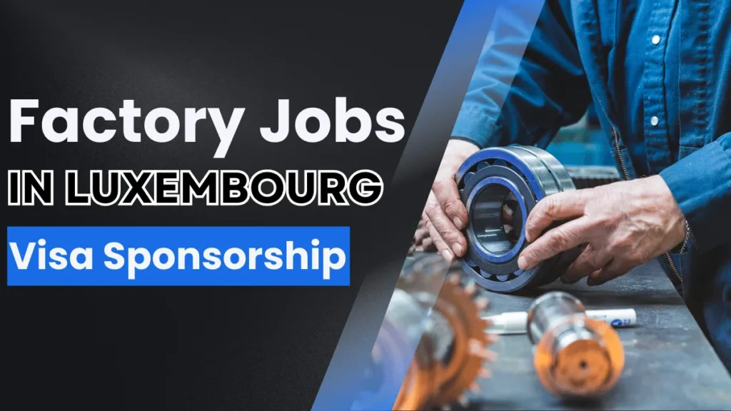 Factory Jobs in Luxembourg with Visa Sponsorship (€36,720 Per Year)