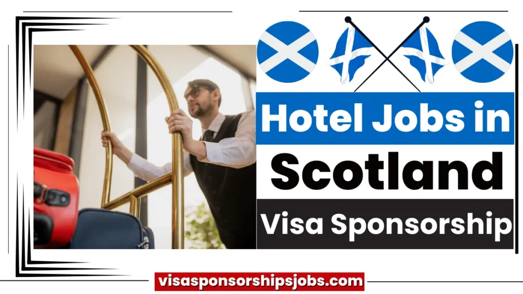 Hotel Jobs in Scotland with Visa Sponsorship (£12 Per Hour)