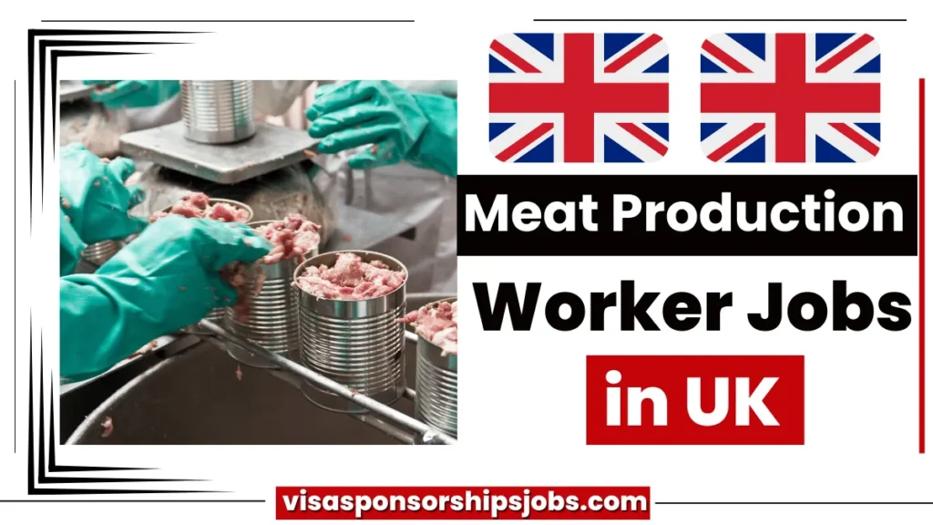 Meat Production Worker Jobs in UK with Visa Sponsorship (£18,000 to £25,000 Per Year)