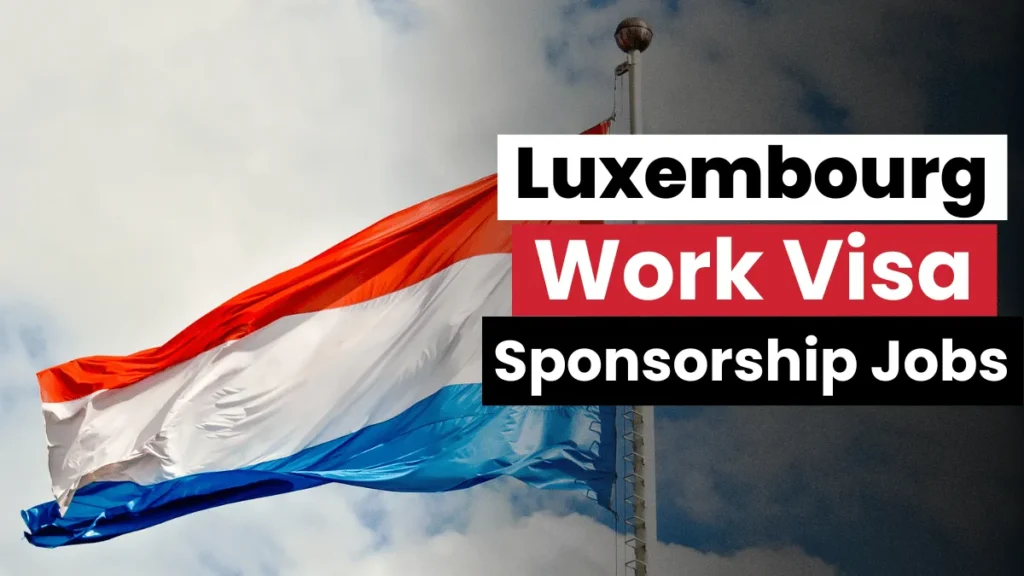 Luxembourg Work Visa Sponsorship Jobs 2025
